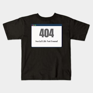 Error 404 Social Life Not Found Software Development Kids T-Shirt